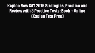 Read Kaplan New SAT 2016 Strategies Practice and Review with 3 Practice Tests: Book + Online