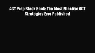 Read ACT Prep Black Book: The Most Effective ACT Strategies Ever Published Ebook Free