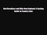 PDF Bed Breakfast and Bike New England: A Cycling Guide to Country Inns PDF Book Free