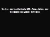 [PDF] Workers and Intellectuals: NGOs Trade Unions and the Indonesian Labour Movement Download