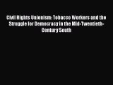[PDF] Civil Rights Unionism: Tobacco Workers and the Struggle for Democracy in the Mid-Twentieth-Century