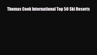 Download Thomas Cook International Top 50 Ski Resorts Ebook