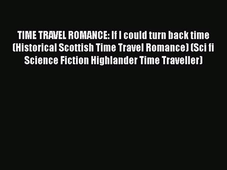 PDF TIME TRAVEL ROMANCE: If I could turn back time (Historical Scottish Time Travel Romance)