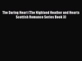 Download The Daring Heart (The Highland Heather and Hearts Scottish Romance Series Book 3)