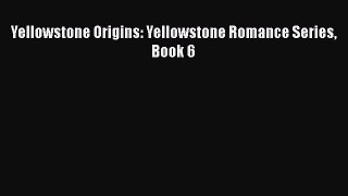 [PDF] Yellowstone Origins: Yellowstone Romance Series Book 6 [PDF] Online