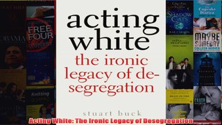 Download PDF  Acting White The Ironic Legacy of Desegregation FULL FREE