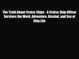 Download The Truth About Cruise Ships - A Cruise Ship Officer Survives the Work Adventure Alcohol
