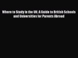 Read Where to Study in the UK: A Guide to British Schools and Universities for Parents Abroad