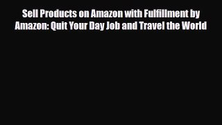 PDF Sell Products on Amazon with Fulfillment by Amazon: Quit Your Day Job and Travel the World
