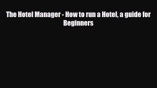 Download The Hotel Manager - How to run a Hotel a guide for Beginners PDF Book Free