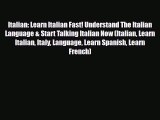 PDF Italian: Learn Italian Fast! Understand The Italian Language & Start Talking Italian Now