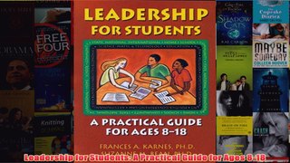 Download PDF  Leadership for Students A Practical Guide for Ages 818 FULL FREE