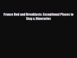 Download France Bed and Breakfasts: Exceptional Places to Stay & Itineraries PDF Book Free
