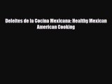 [PDF] Deleites de la Cocina Mexicana: Healthy Mexican American Cooking Read Online