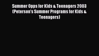 Download Summer Opps for Kids & Teenagers 2003 (Peterson's Summer Programs for Kids & Teenagers)