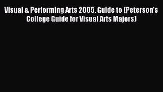 Read Visual & Performing Arts 2005 Guide to (Peterson's College Guide for Visual Arts Majors)