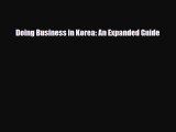[PDF] Doing Business in Korea: An Expanded Guide Read Online