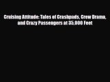 Download Cruising Attitude: Tales of Crashpads Crew Drama and Crazy Passengers at 35000 Feet