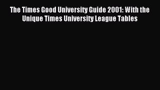 Read The Times Good University Guide 2001: With the Unique Times University League Tables PDF