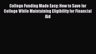 Read College Funding Made Easy: How to Save for College While Maintaining Eligibility for Financial