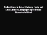 Read Student Loans in China: Efficiency Equity and Social Justice (Emerging Perspectives on