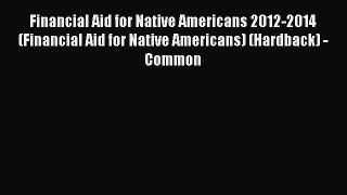 Read Financial Aid for Native Americans 2012-2014 (Financial Aid for Native Americans) (Hardback)