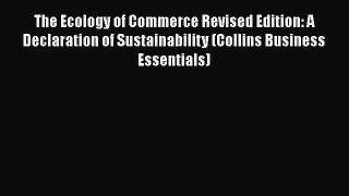 Read The Ecology of Commerce Revised Edition: A Declaration of Sustainability (Collins Business