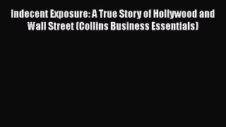 Read Indecent Exposure: A True Story of Hollywood and Wall Street (Collins Business Essentials)