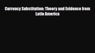 [PDF] Currency Substitution: Theory and Evidence from Latin America Read Full Ebook