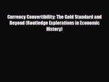 [PDF] Currency Convertibility: The Gold Standard and Beyond (Routledge Explorations in Economic