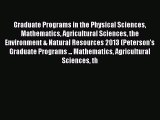 Read Graduate Programs in the Physical Sciences Mathematics Agricultural Sciences the Environment