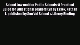 Read School Law and the Public Schools: A Practical Guide for Educational Leaders (2n by Essex
