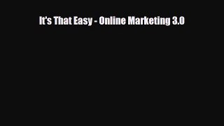 [PDF] It's That Easy - Online Marketing 3.0 Read Full Ebook