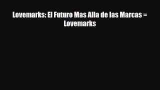 [PDF] Lovemarks: El Futuro Mas Alla de las Marcas = Lovemarks Read Full Ebook