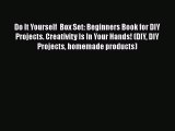 Download Do It Yourself  Box Set: Beginners Book for DIY Projects. Creativity Is In Your Hands!