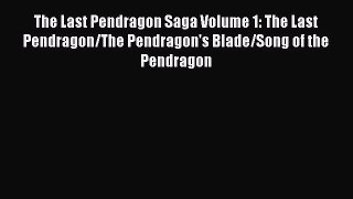 Download The Last Pendragon Saga Volume 1: The Last Pendragon/The Pendragon's Blade/Song of