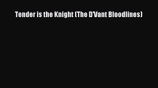 PDF Tender is the Knight (The D'Vant Bloodlines) Free Books