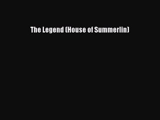 PDF The Legend (House of Summerlin) Read Online