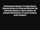 PDF Diy Homemade Shampoo: 25 Simple Natural Shampoo Recipes for Strong and Shiny Hair (Diy