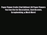 Download Paper Flower Crafts (2nd Edition): 68 Paper Flowers You Can Use for Decorations Card