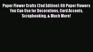 Download Paper Flower Crafts (2nd Edition): 68 Paper Flowers You Can Use for Decorations Card