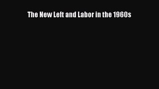[PDF] The New Left and Labor in the 1960s Download Online