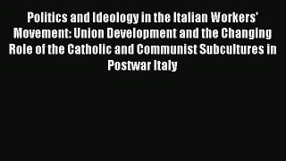 [PDF] Politics and Ideology in the Italian Workers' Movement: Union Development and the Changing