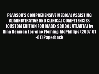 Read PEARSON'S COMPREHENSIVE MEDICAL ASSISTING ADMINISTRATIVE AND CLINICAL COMPETENCIES (CUSTOM