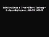 [PDF] Union Resilience in Troubled Times: The Story of the Operating Engineers AFL-CIO 1960-93