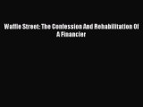 PDF Waffle Street: The Confession And Rehabilitation Of A Financier Free Books