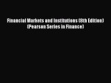 Download Financial Markets and Institutions (8th Edition) (Pearson Series in Finance) Ebook