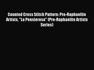 Download Video: PDF Counted Cross Stitch Pattern: Pre-Raphaelite Artists La Pensierosa (Pre-Raphaelite Artists