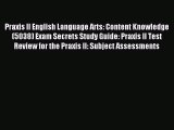 Read Praxis II English Language Arts: Content Knowledge (5038) Exam Secrets Study Guide: Praxis