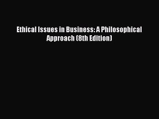 Read Ethical Issues in Business: A Philosophical Approach (8th Edition) Ebook FreeRead Ethical